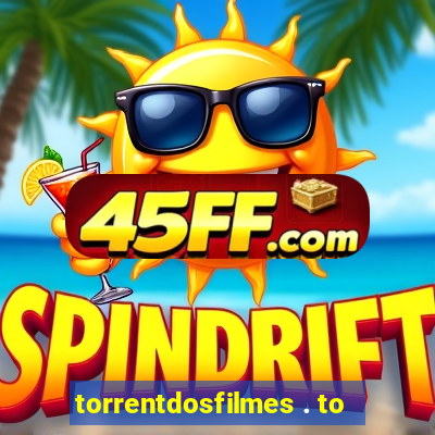 torrentdosfilmes . to